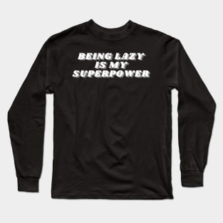 Being Lazy Is My Superpower. Funny Procrastination Saying Long Sleeve T-Shirt